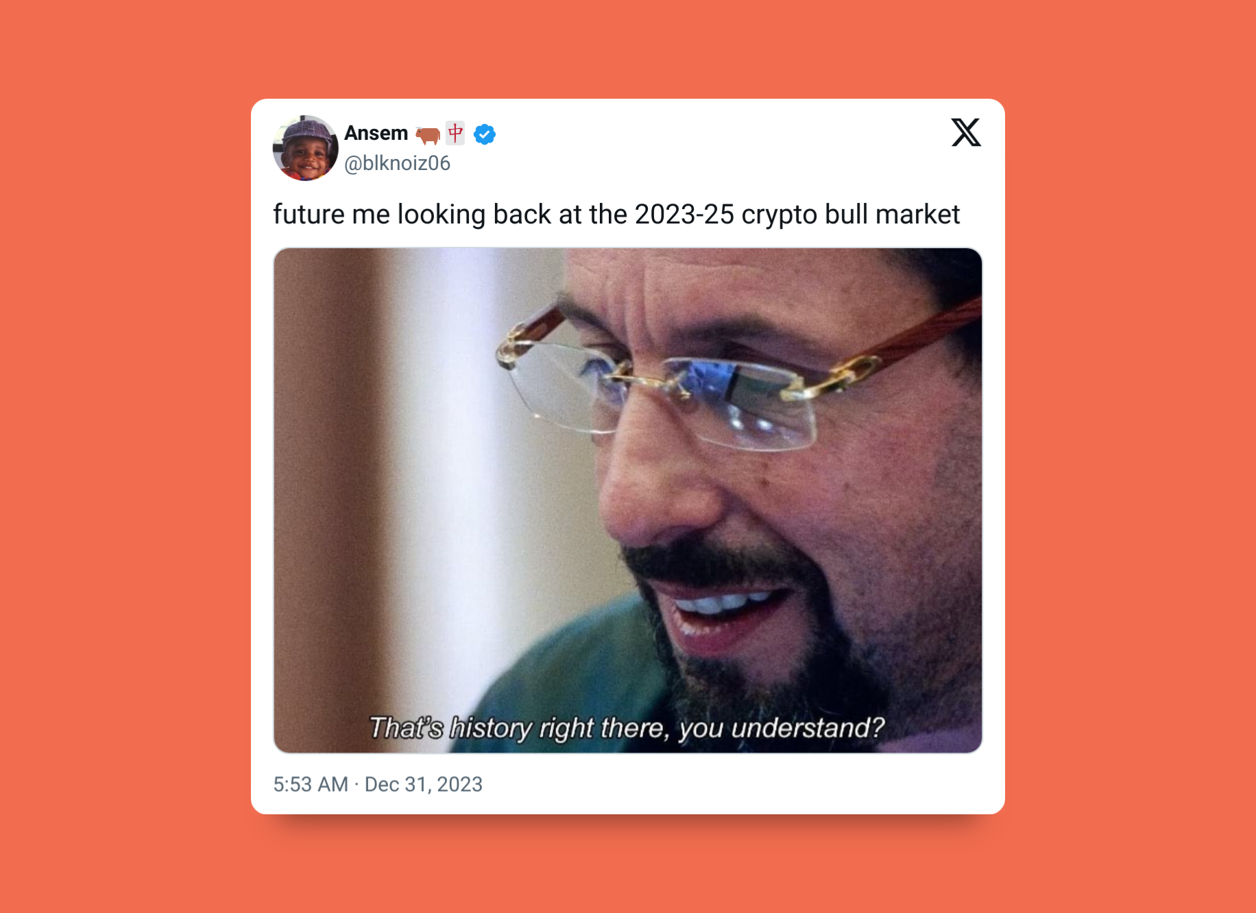 A tweet by user @blknoiz06 saying "future me looking back at the 2023-25 crypto bull market," with a meme below showing Adam Sandler saying "That's history right there, you understand?," on a dark orange background.